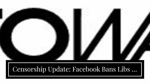 Censorship Update: Facebook Bans Libs of TikTok, YouTube Suspends Steven Crowder