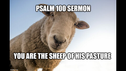 Psalm 100 Expositional Sermon: Explained and Applied