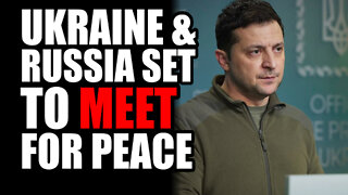 Ukraine & Russia Set to Meet for Peace