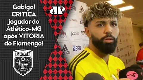 "ISSO NÃO SE FAZ! Ele ficou..." Gabigol CRITICA jogador do Atlético-MG após VITÓRIA do Flamengo!