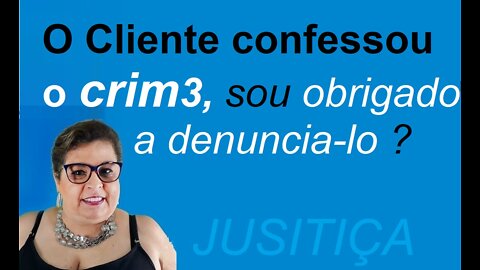 O ADVOGADO É OBRIGADO A REVELAR A CONFIÇÃO DO CLIENTE ? | Direito & Direto com a advogada Adri