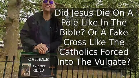 Did Jesus Die On A Pole Like In The Bible? Or A Fake Cross Like Catholics Forced Into The Vulgate?