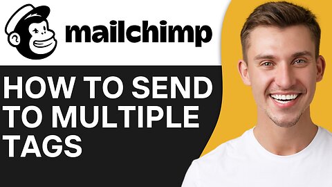 HOW TO SEND TO MULTIPLE TAGS IN MAILCHIMP