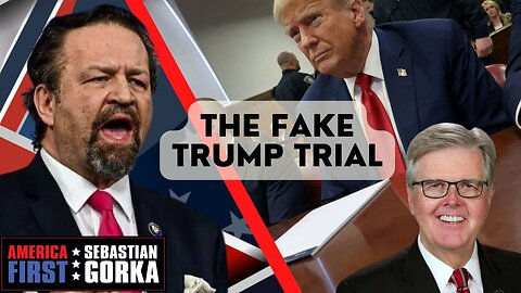 The Fake Trump Trial. Lt. Gov. Dan Patrick with Sebastian Gorka on AMERICA First