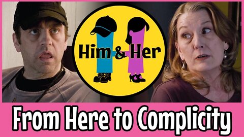 Him & Her - Comedy Skit #17 "From Here To Complicity"