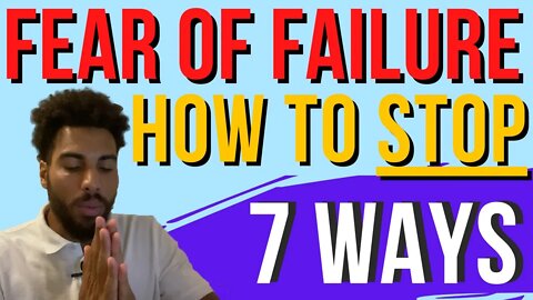 7 Ways How to Overcome Fear of Failure