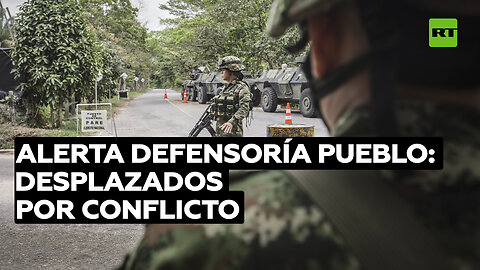 Alerta Defensoría Pueblo: Desplazados por conflicto