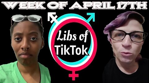 Libs of Tik-Tok: Week of April 17th