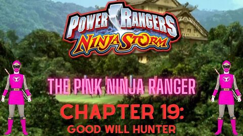 Ninja Storm: The Pink Ninja Ranger - Chapter 19: Good Will Hunter