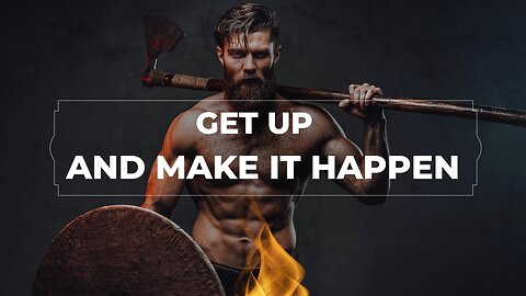 JUST GET UP AND MAKE IT HAPPEN - Motivational Speech