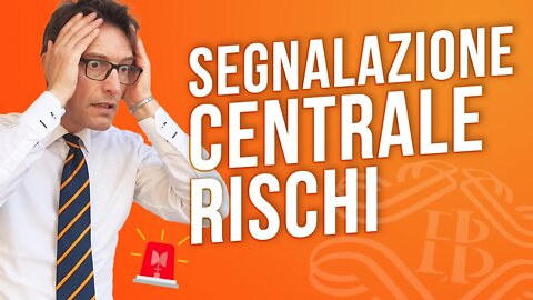 Segnalazione in CENTRALE RISCHI Banca d'Italia: cosa fare?