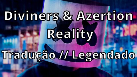 Diviners & Azertion - Reality ( Tradução // Legendado )