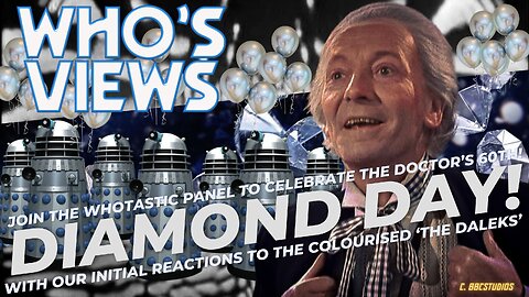 WHO'S VIEWS: DIAMOND DAY- DOCTOR WHO 60th ANNIVERSARY LIVESTREAM