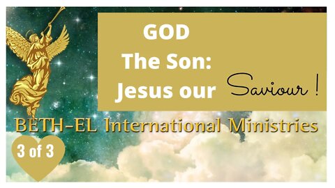 God the Son, Jesus our Saviour! He is the Promised Messiah! 3 of 3 Videos