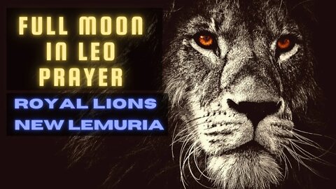 FULL SNOW MOON IN LEO PRAYER and CEREMONY (Power of the Royal Lions of New Lemuria) LYRAN!