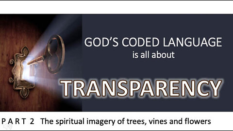 God's Coded Language Part 2: God is telling a spiritual story through trees, vines, bushes and flowers