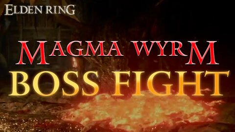 Elden Ring Magma Wyrm Boss Fight