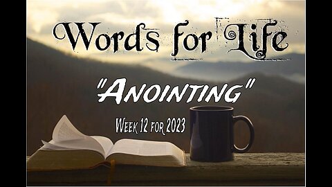 Words for Life: Anointing (Week 12)