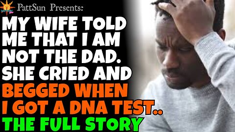 CHEATING WIFE told me that I'm not the father. She cried and begged when I got a DNA test