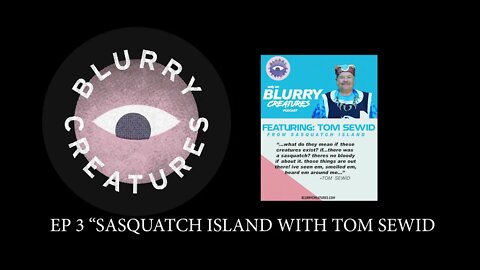 EP:4 Sasquatch Island with Tom Sewid