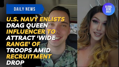 U.S. Navy Enlists Drag Queen Influencer To Attract 'Wide Range' Of Troops Amid Recruitment Drop