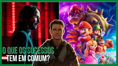 Top Gun , John Wick 4 e Mario | O Que os Filmes de Sucesso tem em Comum?