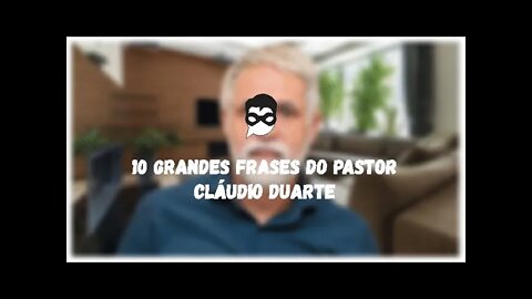 10 Frases do Pastor Cláudio Duarte