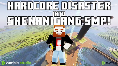 HARDCORE DISASTER INTO SHENANIGANG SMP LATER! :D