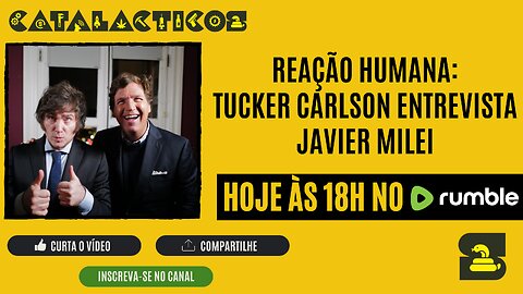 #2 ReAção Humana: Tucker Carlson Entrevista Javier Milei