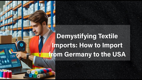 Demystifying Textile Imports: How to Import from Germany to the USA