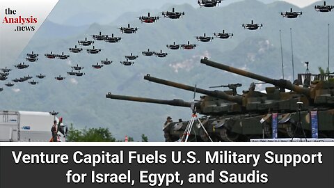 Venture Capital Fuels U.S. Military Support for Israel, Egypt, and Saudis - Shana Marshall