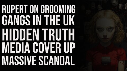 Rupert On The Grooming Gang Scandal