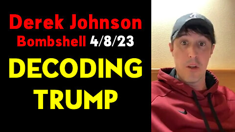 Derek Johnson Bombshell "DECODING TRUMP" 4/8/23