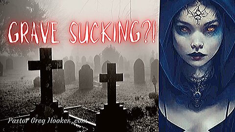 GRAVE SUCKING - Pastor Greg Hooker .com