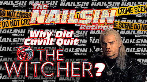 The Nailsin Ratings:Why Did Cavill Quit The Witcher?