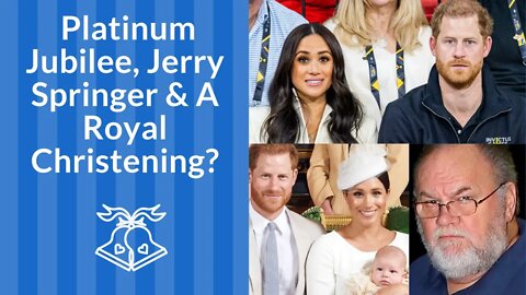 Platinum Jubilee, Jerry Springer, and a Royal Christening?