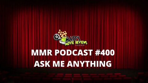 #400 - Ask Me Anything | Matt's Movie Reviews Podcast