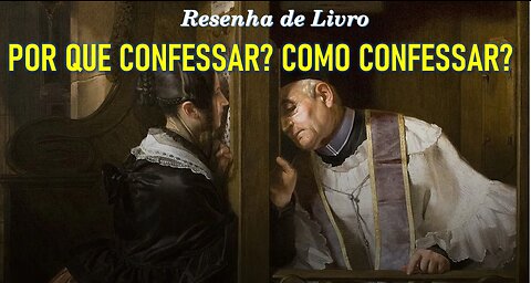 RESENHA DE LIVRO: "POR QUE CONFESSAR? COMO CONFESSAR?" (Professor Felipe Aquino)