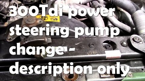 Question answered! How to change a 300tdi power steering pump - description only