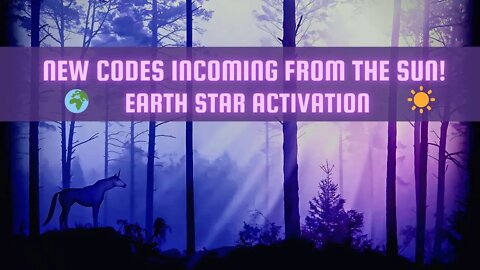 New Codes incoming from the Sun! Earth Star Activation ~ DIVINE TIMING