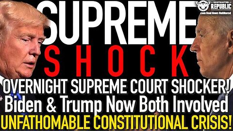 OVERNIGHT SUPREME COURT SHOCKER! BIDEN AND TRUMP NOW A PART OF UNFATHOMABLE CONSTITUTIONAL CRISIS!