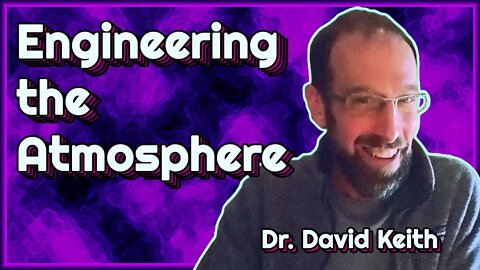 Engineering the Atmosphere - Dr. David Keith