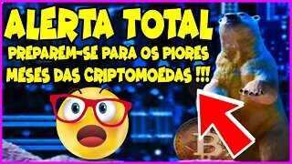 ALERTA TOTAL PREPAREM SE PARA OS PIORES MESES DAS CRIPTOMOEDAS !!!