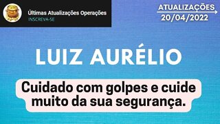 LUIZ AURÉLIO Cuidado com golpes e cuide muito da sua segurança