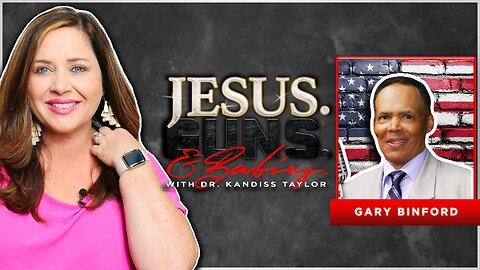 LIVE @8PM EST: JESUS. GUNS. AND BABIES. w/ Dr. Kandiss Taylor ft. GARY BINFORD!