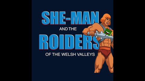 She-Man and the roiders of the Welsh valleys - He Man Parody