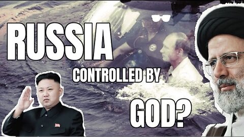 PUTIN CLAIMS RUSSIA IS DIRECTLY CONTROLLED BY GOD - A SAVING NOAH'S ARK FOR THE WORLD?