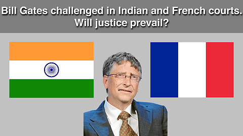 Bill Gates challenged in Indian and French courts. Will justice prevail?