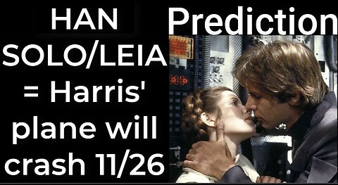 Prediction - HAN SOLO / LEIA prophecy = Harris’ plane will crash Nov 26