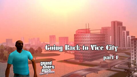 GOING BACK TO VICE CITY (part 1)